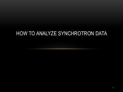 HOW TO ANALYZE SYNCHROTRON DATA  1 SYNCHROTRON APPLICATIONS - WHAT