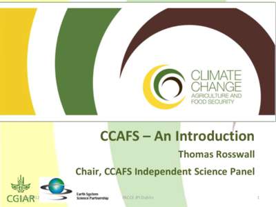 CCAFS – An Introduction Thomas Rosswall Chair, CCAFS Independent Science Panel 13 JulyFACCE JPI Dublin