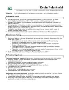 Kevin Polaskoski 1825 Madison Ave., Fair Oaks, CA 95628 • [removed] • E-mail: [removed] Objective  To contribute experience, education, and skills in a technical support position.