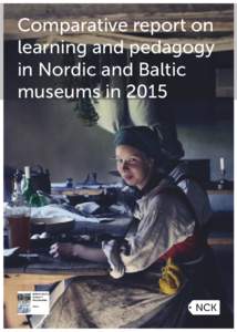 Comparative report on learning and pedagogy in Nordic and Baltic museums in 2015  The Nordic Centre of Heritage Learning and Creativity AB (NCK) is a Nordic-Baltic