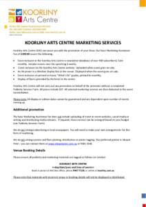 KOORLINY ARTS CENTRE MARKETING SERVICES Koorliny Arts Centre (KAC) can assist you with the promotion of your show. Our base Marketing Assistance Fee of $covers the following:   