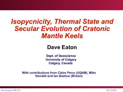 Dave Eaton   With contributions from Claire Perry (UQAM), Mike Kendall and Ian Bastow (Bristol)  Earthscope LAB 2011