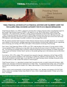 TRIBAL FINANCIAL ADVISORS ACTS AS FINANCIAL ADSVISOR AND PLACEMENT AGENT FOR THE KALISPEL TRIBAL ECONOMIC AUTHORITY FOR ITS $210 MILLION REFINANCING Tribal Financial Advisors, Inc. (“TFA”) is pleased to announce that
