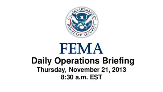 •Daily Operations Briefing Thursday, November 21, 2013 8:30 a.m. EST 1  Significant Activity: Nov 20 – 21