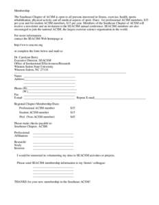 Membership The Southeast Chapter of ACSM is open to all persons interested in fitness, exercise, health, sports rehabilitation, physical activity and all medical aspects of sport. Dues: for professional ACSM members, $35