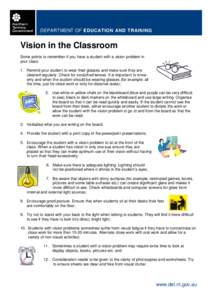 DEPARTMENT OF EDUCATION AND TRAINING  Vision in the Classroom Some points to remember if you have a student with a vision problem in your class: 1. Remind your student to wear their glasses and make sure they are