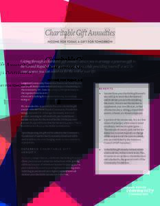 Charitable Gift Annuities INCOME FOR TODAY, A GIFT FOR TOMORROW Giving through a charitable gift annuity allows you to arrange a generous gift to the Grand Rapids Community Foundation, while providing yourself a new inco