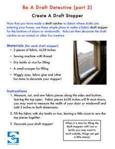 Be A Draft Detective (part 2) Create A Draft Stopper Now that you have made a draft catcher to detect where drafts are entering your house, use these simple plans to make a fabric draft stopper for the bottoms of doors o