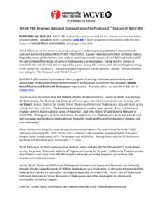 FOR IMMEDIATE RELEASE  WCVE PBS Receives National Outreach Grant to Produce 2nd Season of Bard Bits RICHMOND, VA[removed]WCVE PBS is pleased to announce that for the second year in a row it has received a WNET Educati