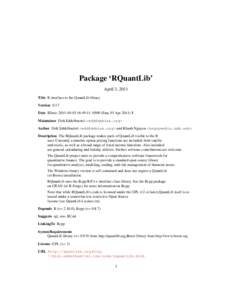 Package ‘RQuantLib’ April 3, 2011 Title R interface to the QuantLib library Version 0.3.7 Date $Date: 2011-04-03 16:49:11 -0500 (Sun, 03 Apr 2011) $ Maintainer Dirk Eddelbuettel <edd@debian.org>