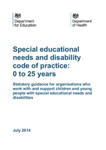 Special educational needs and disability code of practice: 0 to 25 years Statutory guidance for organisations who work with and support children and young