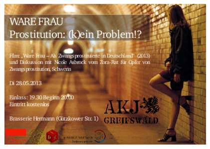 WARE FRAU Prostitution: (k)ein Problem!? Film: „Ware Frau – Als Zwangsprostituierte in Deutschland“ (2013) und Diskussion mit Nicole Asbrock vom Zora-Rat für Opfer von Zwangsprostitution, Schwerin