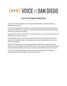 Voice of San Diego Funding Policy Voice of San Diego subscribes to the Institute for Nonprofit News’ standards of editorial independence as follows: Voice of San Diego retains full authority over editorial content to p