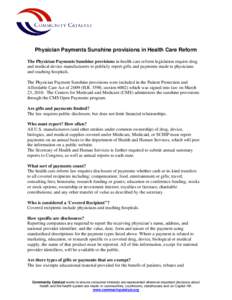 Physician Payments Sunshine provisions in Health Care Reform The Physician Payments Sunshine provisions in health care reform legislation require drug and medical device manufacturers to publicly report gifts and payment