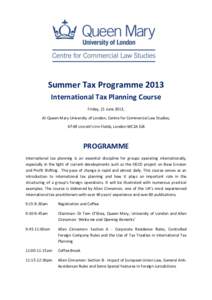 Summer Tax Programme 2013 International Tax Planning Course Friday, 21 June 2013, At Queen Mary University of London, Centre for Commercial Law Studies, 67-69 Lincoln’s Inn Fields, London WC2A 3JB