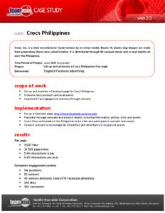 CLIENT:  Crocs Philippines Crocs, Inc. is a shoe manufacturer made famous by its initial model, Beach. Its plastic clog designs are made from proprietary foam resin called Croslite. It is distributed through 44 concept s