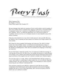 When Language Fails By Douglas A. Powell Poetry Flash August 1989, Number 197 Because language relies upon our experience of each word in order to convey meaning, if there were a perfect form of communication, language w