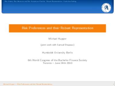 Risk Orders, Risk Measures and Risk Acceptance Families Robust Representation Illustrative Setting  Risk Preferences and their Robust Representation Michael Kupper (joint work with Samuel Drapeau)