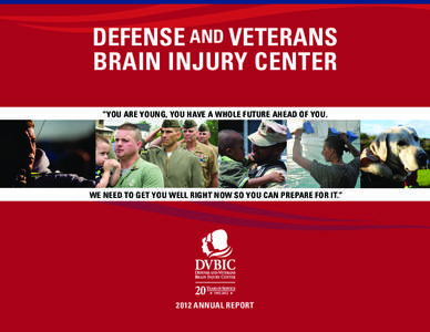 DEFENSE AND VETERANS BRAIN INJURY CENTER “YOU ARE YOUNG, YOU HAVE A WHOLE FUTURE AHEAD OF YOU. WE NEED TO GET YOU WELL RIGHT NOW SO YOU CAN PREPARE FOR IT.”