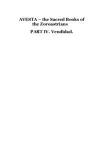 AVESTA – the Sacred Books of the Zoroastrians PART IV. Vendidad. This edition copyright © 1995. by Joseph H. Peterson. Based on edition of Karl F. Geldner, Avesta, the Sacred Books of the Parsis,