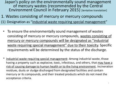 Japan’s policy on the environmentally sound management of mercury wastes (recommended by the Central Environment Council in Februarytentative translation] 1. Wastes consisting of mercury or mercury compounds (1