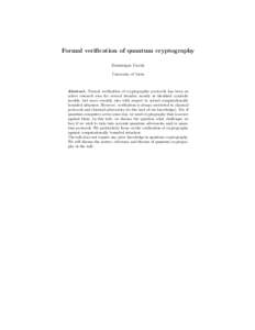 Formal verification of quantum cryptography Dominique Unruh University of Tartu Abstract. Formal verification of cryptographic protocols has been an active research area for several decades, mostly in idealized symbolic