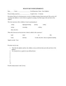 HEAD START FOOD EXPERIENCE Date____ __ Center_ _____________________ Food Experience Name: Food Alphabet Person leading experience____ _____________ Length of time: 15 minutes Description: Reason for choosing project, in