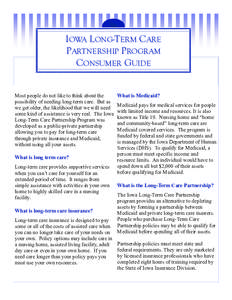 IOWA LONG-TERM CARE PARTNERSHIP PROGRAM CONSUMER GUIDE Most people do not like to think about the possibility of needing long-term care. But as we get older, the likelihood that we will need