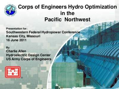 Corps of Engineers Hydro Optimization in the Pacific Northwest Presentation for:  Southwestern Federal Hydropower Conference