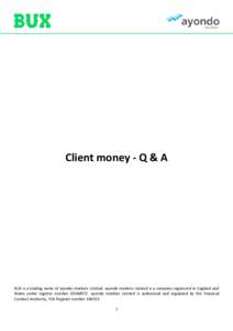 Client money - Q & A  BUX is a trading name of ayondo markets Limited. ayondo markets Limited is a company registered in England and Wales under register numberayondo markets Limited is authorised and regulate