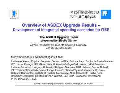 Overview of ASDEX Upgrade Results – Development of integrated operating scenarios for ITER The ASDEX Upgrade Team presented by Sibylle Günter MPI für Plasmaphysik, DGarching, Germany, EURATOM Association
