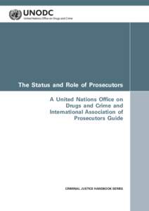 The Status and Role of Prosecutors—A United Nations Office on Drugs and Crime and International Association of Prosecutors Guide
