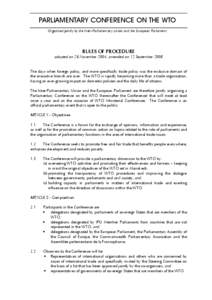 PARLIAMENTARY CONFERENCE ON THE WTO Organized jointly by the Inter-Parliamentary Union and the European Parliament RULES OF PROCEDURE adopted on 26 November 2004, amended on 12 September 2008 The days when foreign policy