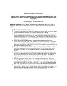 Well Chlorination Instructions PLEASE READ THROUGH ENTIRE INSTRUCTIONS BEFORE BEGINNING. DO NOT USE AMMONIA IN FIXTURES BEFORE FLUSHING CHLORINE BECAUSE A POISONOUS GAS WILL FORM. SEE ADDITIONAL WARNINGS BELOW. Materials