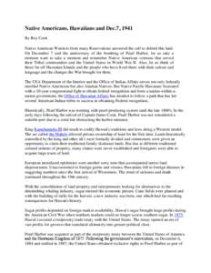 Native Americans, Hawaiians and Dec.7, 1941 By Roy Cook Native American Warriors from many Reservations answered the call to defend this land. On December 7 and the anniversary of the bombing of Pearl Harbor, let us take