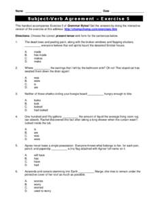 Name  Date Subject-Verb Agreement – Exercise 5 This handout accompanies Exercise 5 of Grammar Bytes! Get the answers by doing the interactive