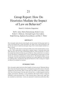 21 Group Report: How Do Heuristics Mediate the Impact of Law on Behavior? Daniel G. Goldstein, Rapporteur Hal R. Arkes, Martin Beckenkamp, Robert Cooter,