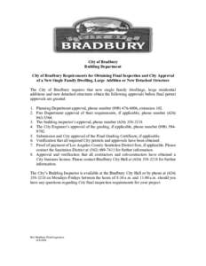 City of Bradbury Building Department City of Bradbury Requirements for Obtaining Final Inspection and City Approval of a New Single Family Dwelling, Large Addition or New Detached Structure The City of Bradbury requires 