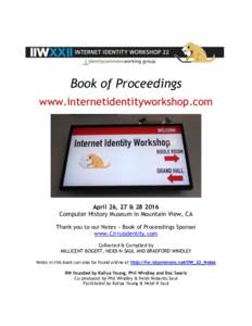 Book of Proceedings www.internetidentityworkshop.com April 26, 27 & Computer History Museum in Mountain View, CA Thank you to our Notes ~ Book of Proceedings Sponsor