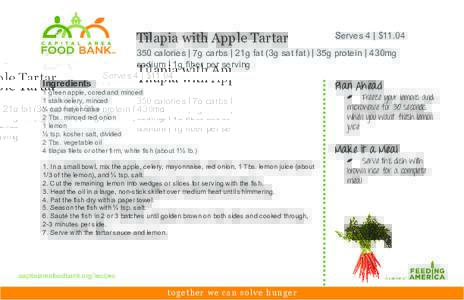 Tilapia with Apple Tartar  Serves 4 | $[removed]calories | 7g carbs | 21g fat (3g sat fat) | 35g protein | 430mg sodium | 1g fiber per serving