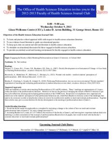 The Office of Health Sciences Education invites you to the[removed]Faculty of Health Sciences Journal Club 8:00 – 9:00 a.m. Wednesday October 9, 2013 Glaxo Wellcome Centre (CEC), Louise D. Acton Building, 31 George S