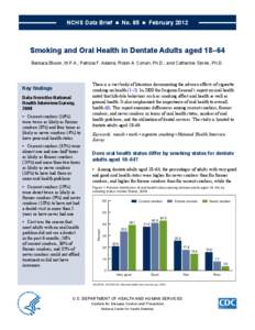 NCHS Data Brief  ■  No. 85  ■  February[removed]Smoking and Oral Health in Dentate Adults aged 18–64 Barbara Bloom, M.P.A.; Patricia F. Adams; Robin A. Cohen, Ph.D.; and Catherine Simile, Ph.D.  Data from the