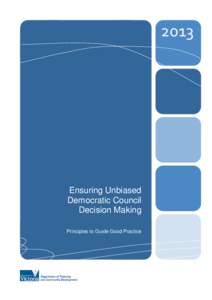 2013  Ensuring Unbiased Democratic Council Decision Making Principles to Guide Good Practice