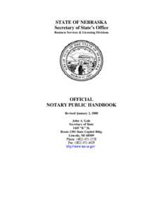 STATE OF NEBRASKA Secretary of State’s Office Business Services & Licensing Divisions OFFICIAL NOTARY PUBLIC HANDBOOK