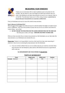 MEASURING YOUR WINDOWS Tintplus pre-cuts all window film to make installation easier and quicker for the installers. We add 20mm to the actual height and width measurements that you enter in the WebQuote and these measur