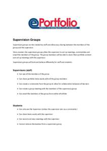 Supervision Groups Supervision groups can be created by staff and allow easy sharing between the members of the group and the supervisor. Once created, the supervision groups allow the supervisor to set up meetings, comm