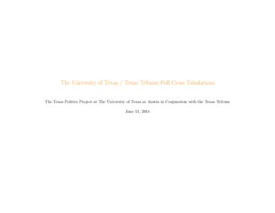 The University of Texas / Texas Tribune Poll Cross Tabulations The Texas Politics Project at The University of Texas at Austin in Conjunction with the Texas Tribune June 11, 2014 Contents Political Habits