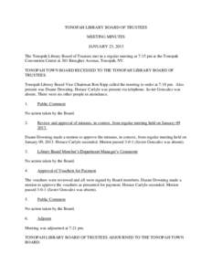 TONOPAH LIBRARY BOARD OF TRUSTEES MEETING MINUTES JANUARY 23, 2013 The Tonopah Library Board of Trustees met in a regular meeting at 7:15 pm at the Tonopah Convention Center at 301 Brougher Avenue, Tonopah, NV. TONOPAH T