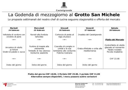 La Godenda di mezzogiorno al Grotto San Michele Le proposte settimanali del nostro chef di cucina seguono stagionalità e offerta del mercato Martedì  Mercoledì