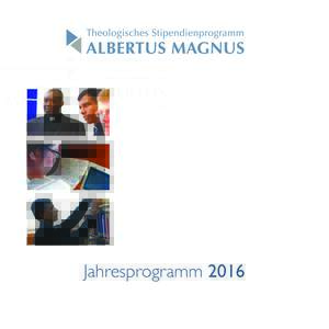Jahresprogramm 2016  Die	
  Veranstaltungen	
  des	
  Albertus	
  Magnus-­‐Jahresprogramms	
  werden	
  ausgerichtet	
  von:	
   Missionswissenschaftliches  Institut Missio e. V.